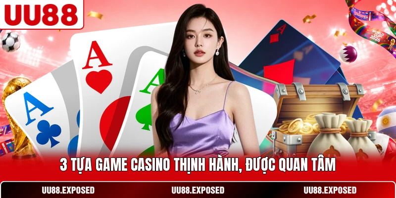3 tựa game casino thịnh hành được quan tâm