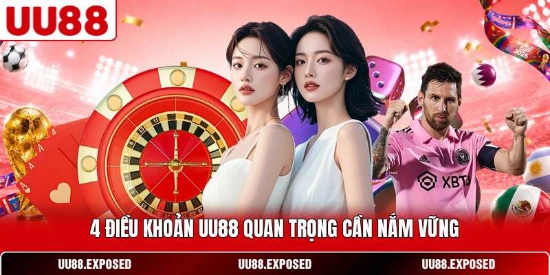 4 điều khoản UU88 quan trọng cần nắm vững