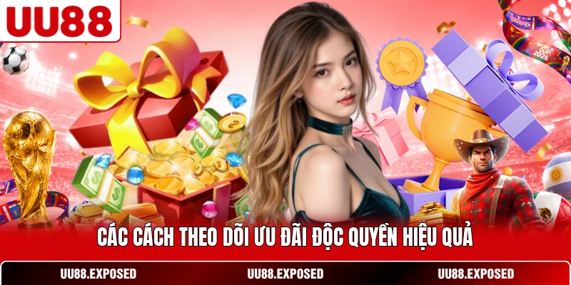Các cách theo dõi ưu đãi độc quyền hiệu quả