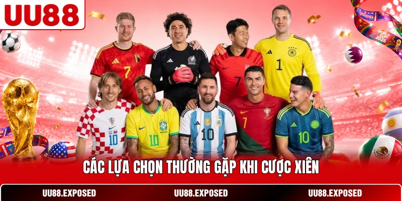 Các lựa chọn thường gặp khi cược xiên