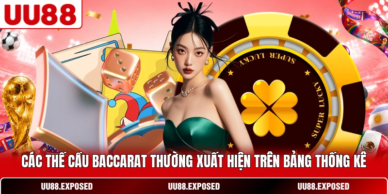 Các thế cầu Baccarat thường xuất hiện trên bảng thống kê