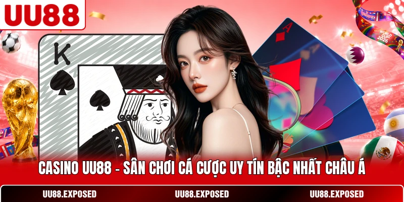 Casino UU88 sân chơi cá cược uy tín bậc nhất châu Á