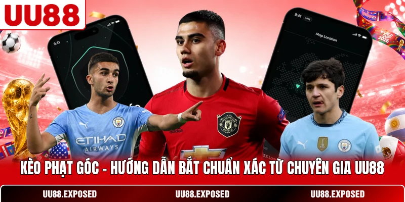 Kèo phạt góc hướng dẫn bắt chuẩn xác từ chuyên gia UU88