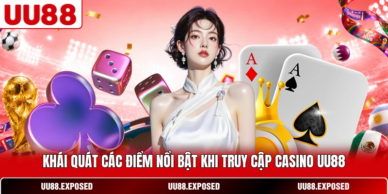 Khái quát các điểm nổi bật khi truy cập casino UU88