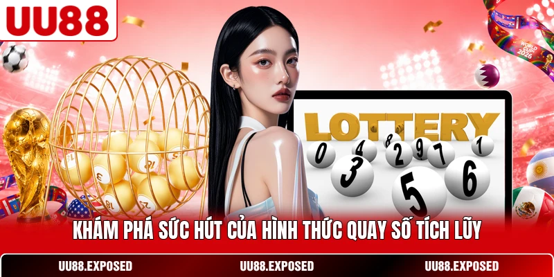Khám phá sức hút của hình thức quay số tích lũy