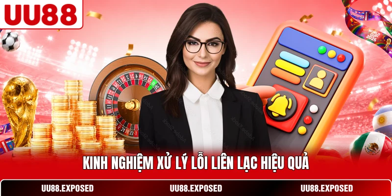 Kinh nghiệm xử lý lỗi liên lạc hiệu quả