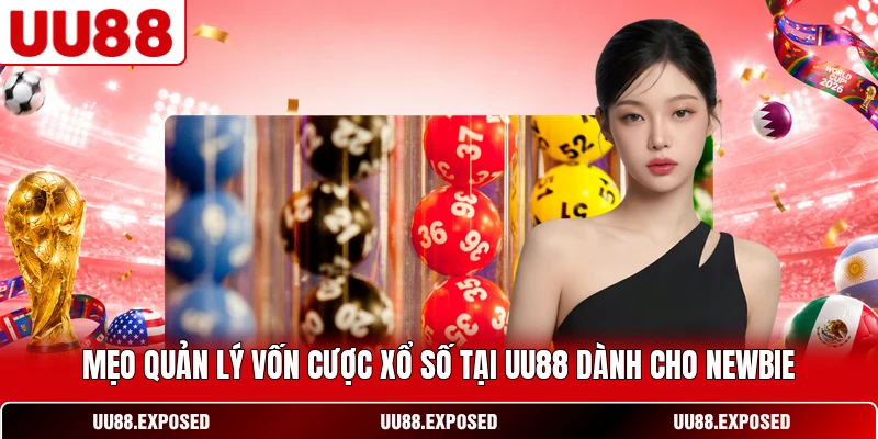 Mẹo quản lý vốn cược xổ số tại UU88 dành cho newbie