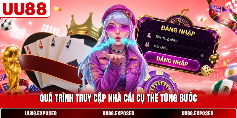 Quá trình truy cập nhà cái cụ thể từng bước
