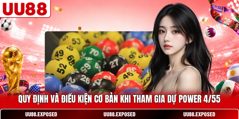 Quy định và điều kiện cơ bản khi tham gia dự Power 4/55
