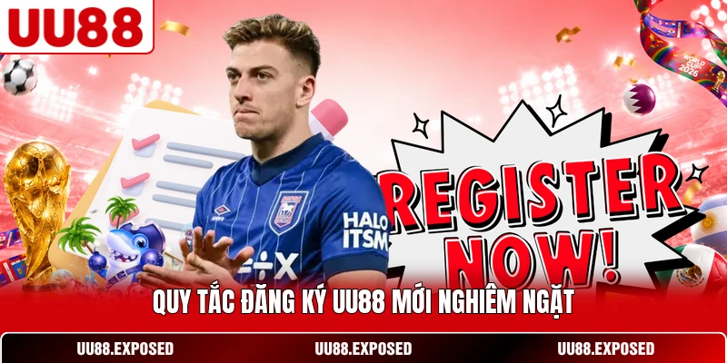 Quy tắc đăng ký UU88 mới nghiêm ngặt