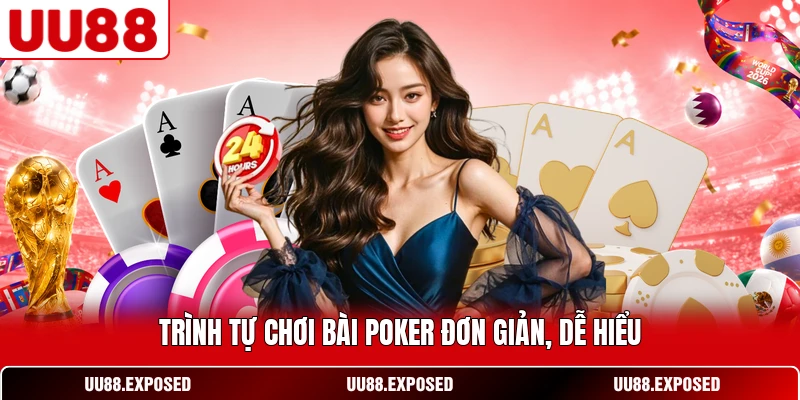 Trình tự chơi bài Poker đơn giản dễ hiểu