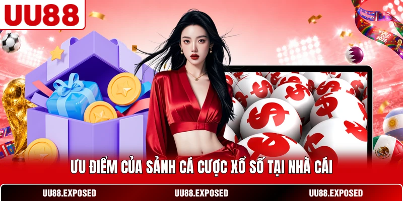 Ưu điểm của sảnh cá cược xổ số tại nhà cái