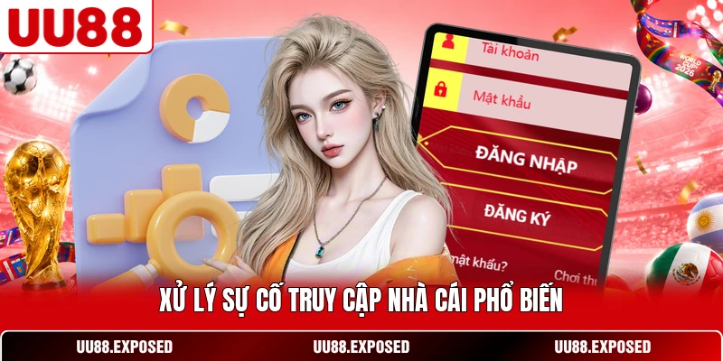 Xử lý sự cố truy cập nhà cái phổ biến